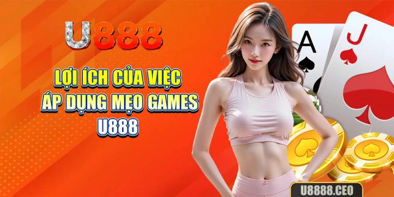 Lợi ích của việc áp dụng mẹo games U888