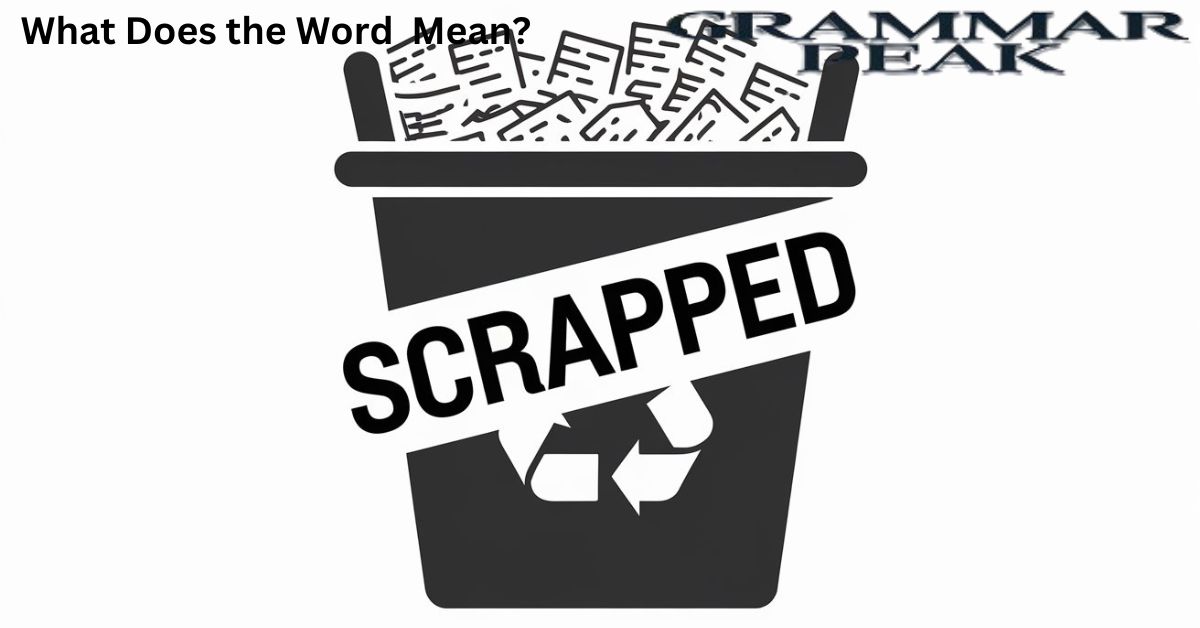 What Does the Word “Scrapped” Mean?