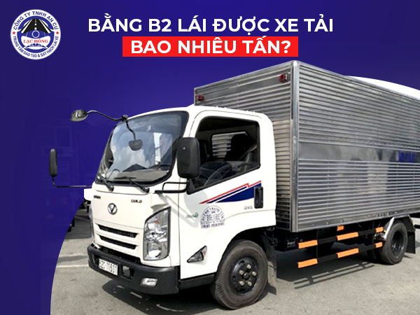 Bang B2 lai duoc xe tai bao nhieu tan 