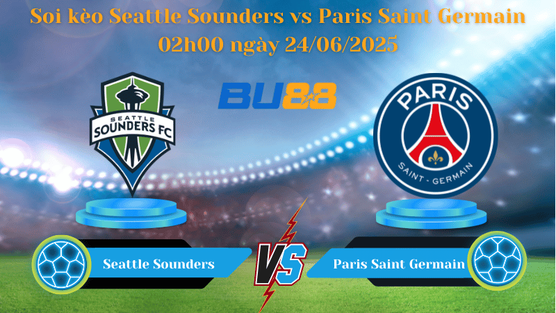 Soi kèo Seattle Sounders vs Paris Saint Germain 02h00 ngày 24/06/2025
