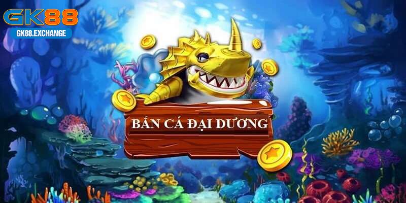 Nhà cái GK88 cung cấp game bắn cá đại dương hấp dẫn