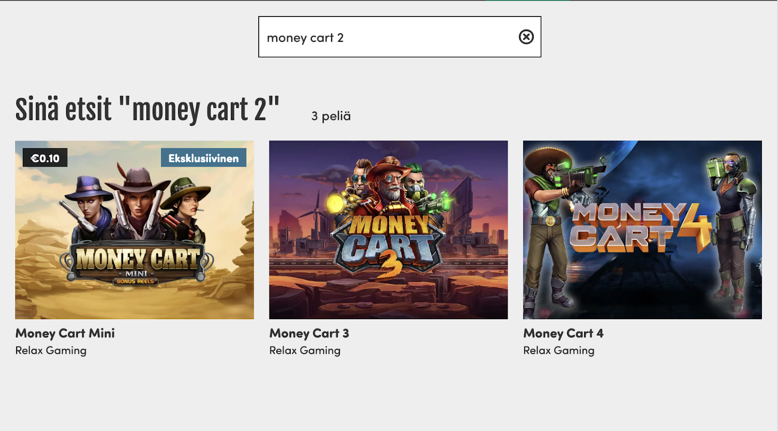 Hakutulokset pelille 'Money Cart 2' Casinohuoneella. Näytetyt pelit: Money Cart Mini, Money Cart 3 ja Money Cart 4, kaikki Relax Gamingilta. Kuitenkin näyttää että sarjan ensimmäiset kaksi osaa puuttuvat Casinohuoneen pelivalikoimasta. 