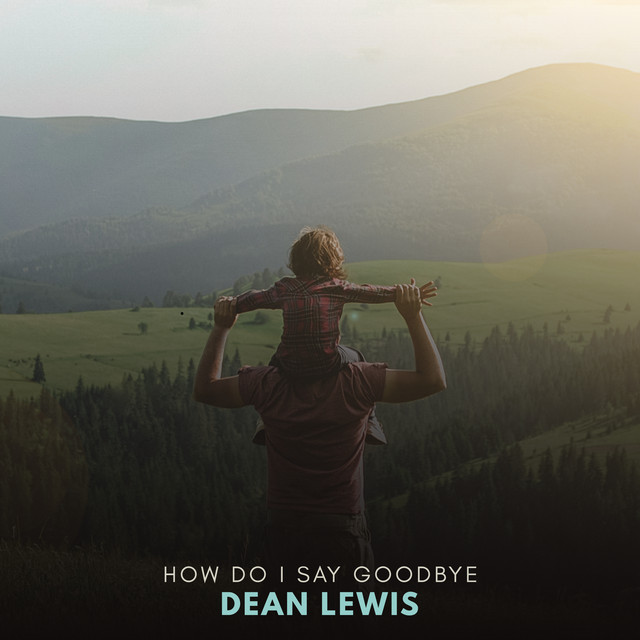 How Do I Say Goodbye - Dean Lewis