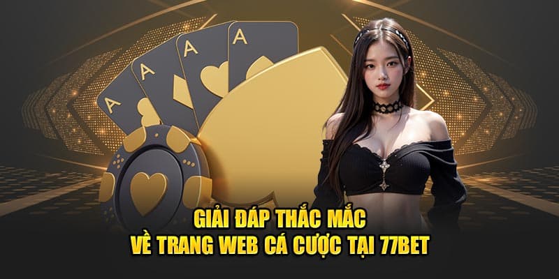 Tham khảo câu hỏi thường gặp tại 77bet làm gì?