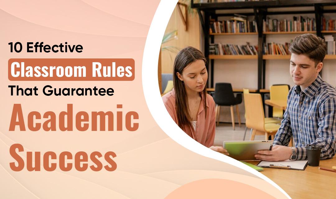 10 Effective Classroom Rules that Guarantee Academic Success