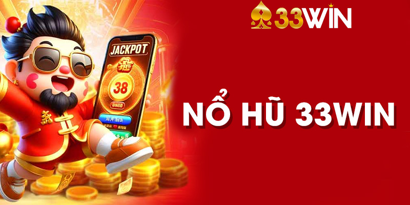 Nổ Hũ 33Win - Cơ Hội Nhận Thưởng Cực Hấp Dẫn