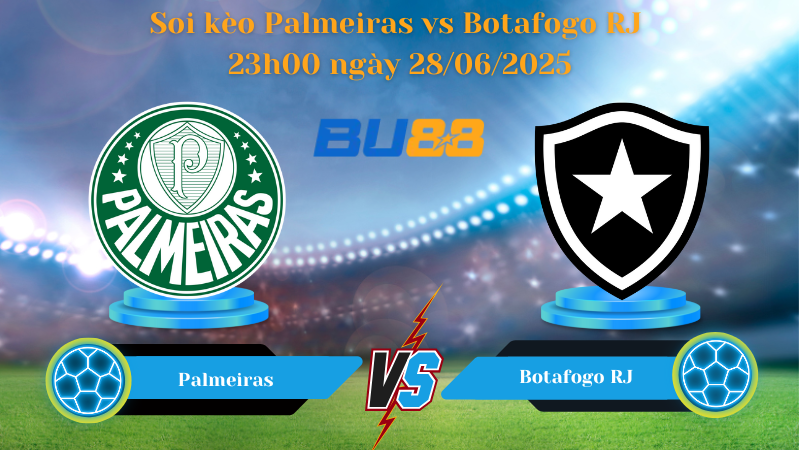 Soi kèo Palmeiras vs Botafogo RJ 23h00 ngày 28/06/2025