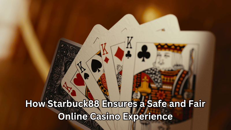 How Starbuck88 Ensures a Safe and Fair Online Casino Experience
