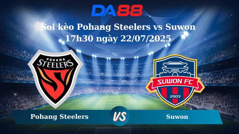 Soi kèo Pohang Steelers vs Suwon 17h30 ngày 22/07/2025