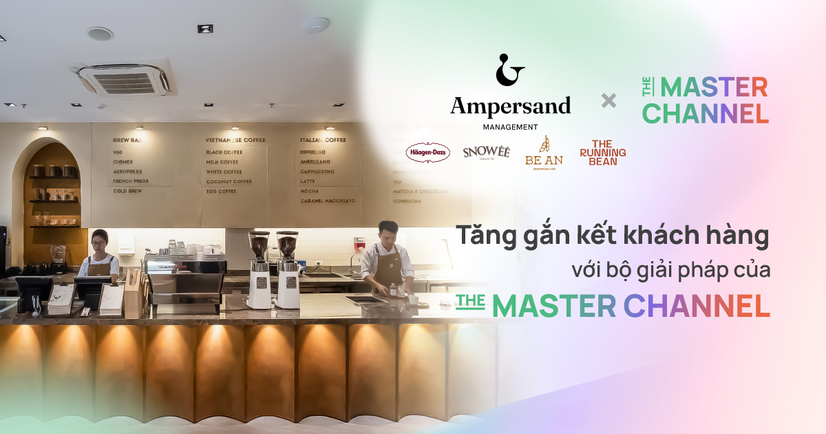 Ampersand Management x The Master Channel: Tăng gắn kết khách hàng với bộ giải pháp The Master Channel