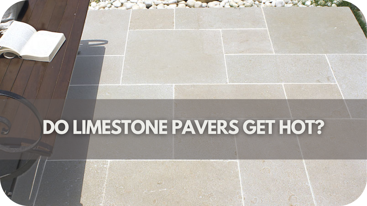 Do Limestone Pavers Get Hot?