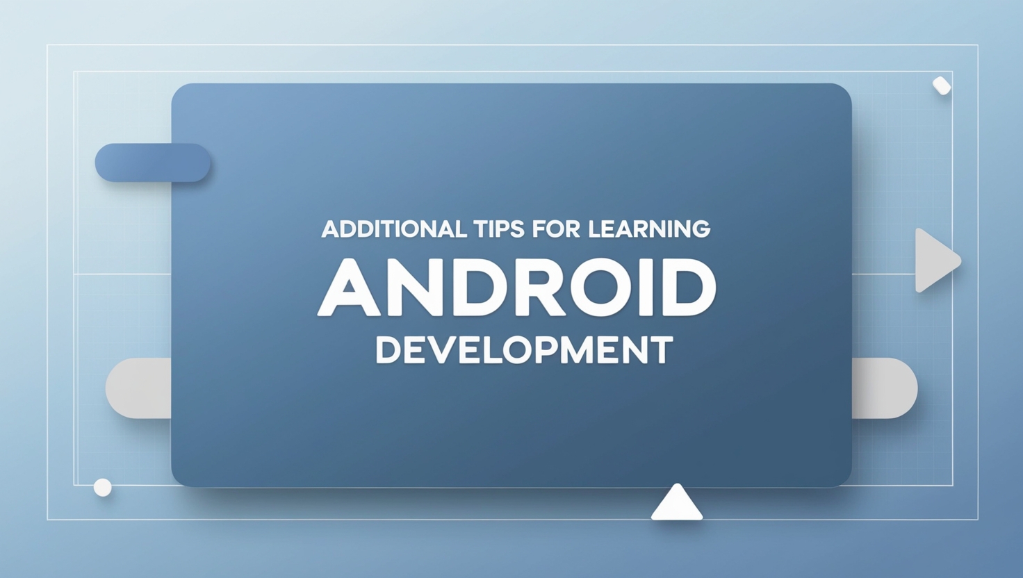 Additional tips to learn android development