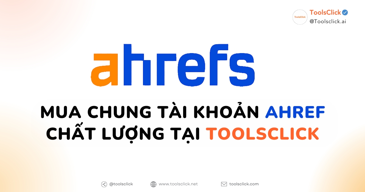 Mua chung tài khoản Ahref chất lượng