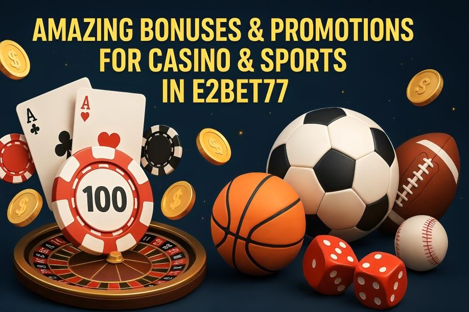 Amazing Bonuses & Promotions at E2Bet77!