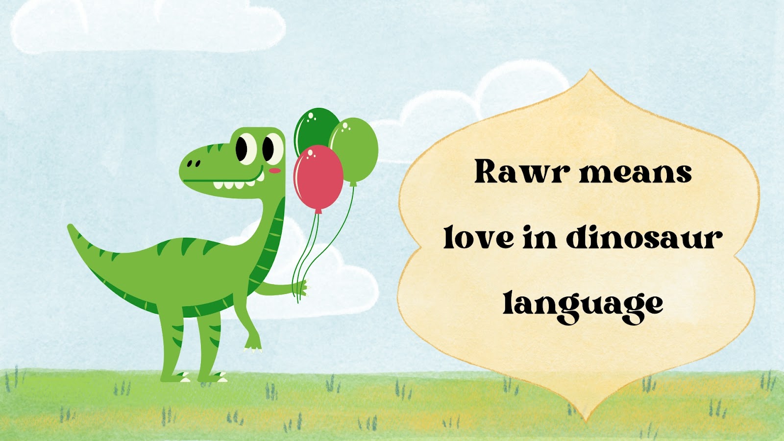 Rawr means love in dinosaur language