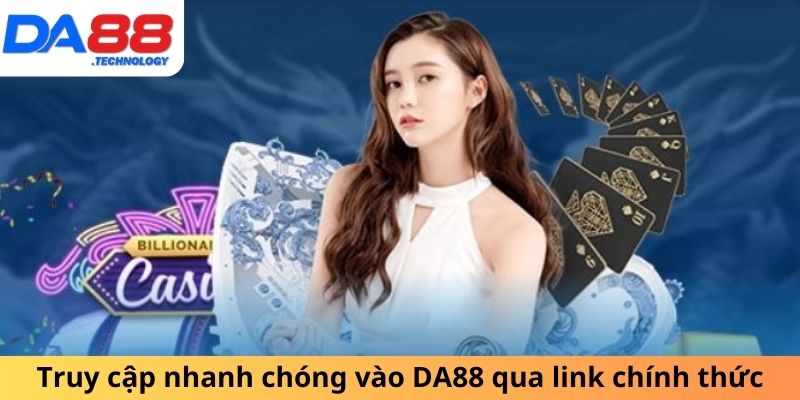 Truy cập nhanh chóng vào DA88 qua link chính thức