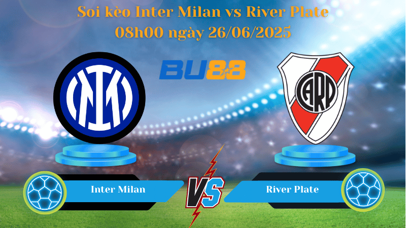 Soi kèo Inter Milan vs River Plate 08h00 ngày 26/06/2025