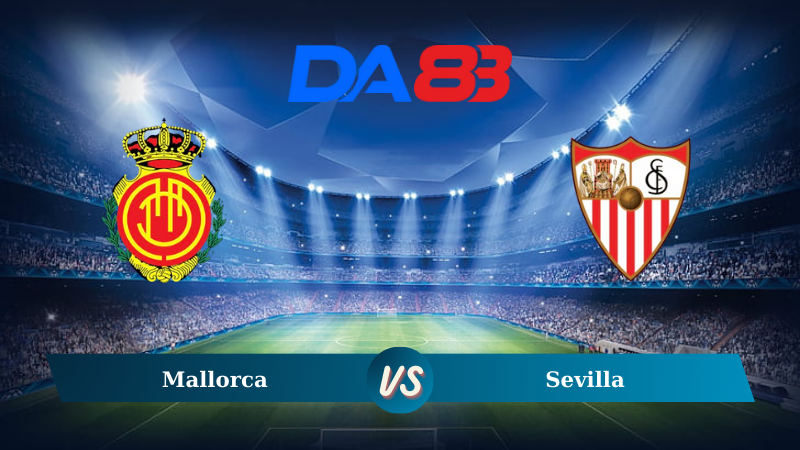 Soi kèo Mallorca vs Sevilla 00h00 ngày 28/08/2024