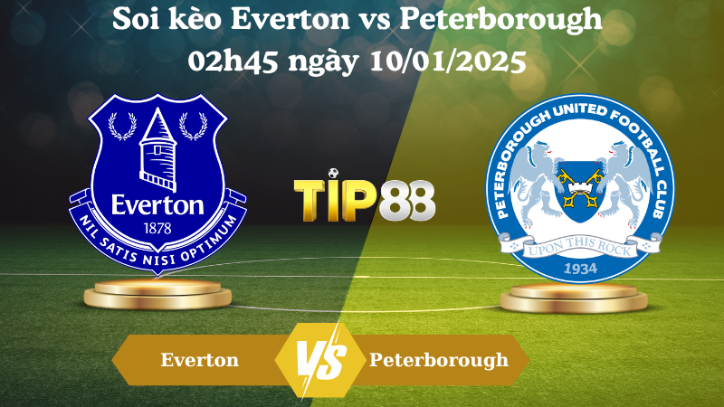 Soi kèo Everton vs Peterborough 02h45 ngày 10/01/2025