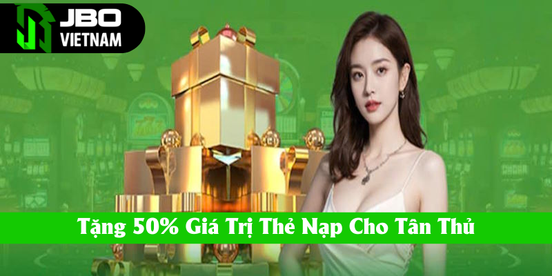 Tặng 50% giá trị thẻ nạp cho tân thủ