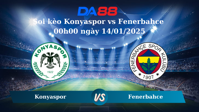 Soi kèo Konyaspor vs Fenerbahce 00h00 ngày 14/01/2025