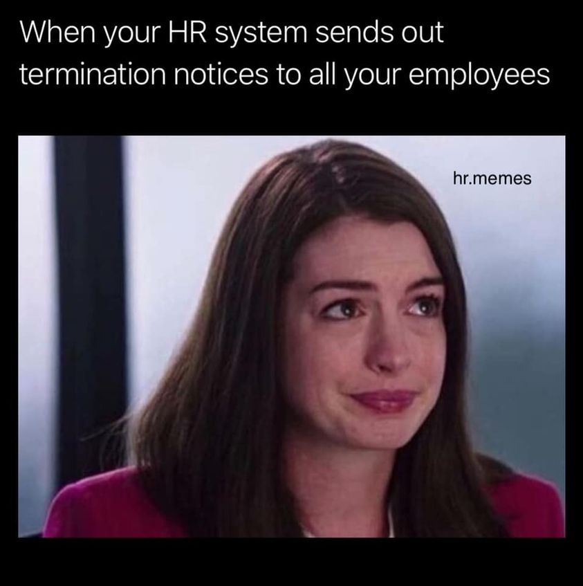 When your HR system sends out termination notices to all your employees