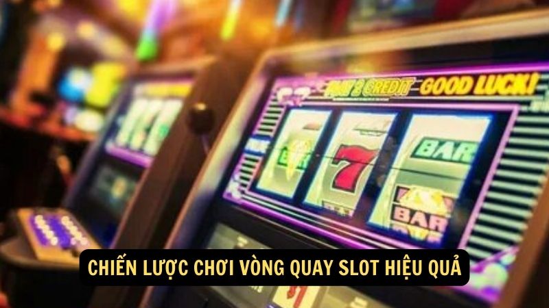 Chiến lược chơi vòng quay slot hiệu quả