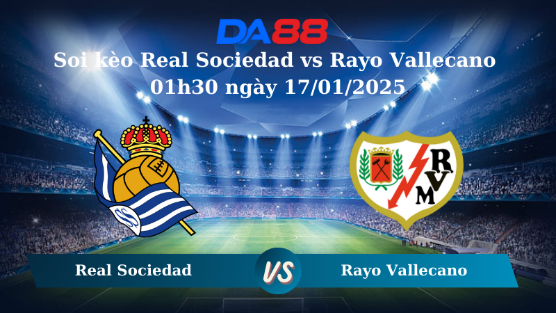 Soi kèo Real Sociedad vs Rayo Vallecano 01h30 ngày 17/01/2025