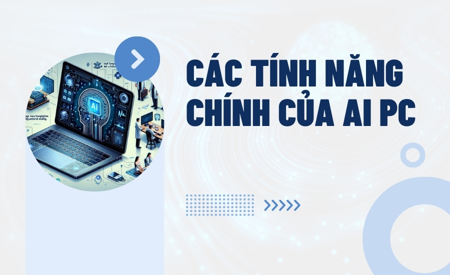 Các tính năng chính của AI PC