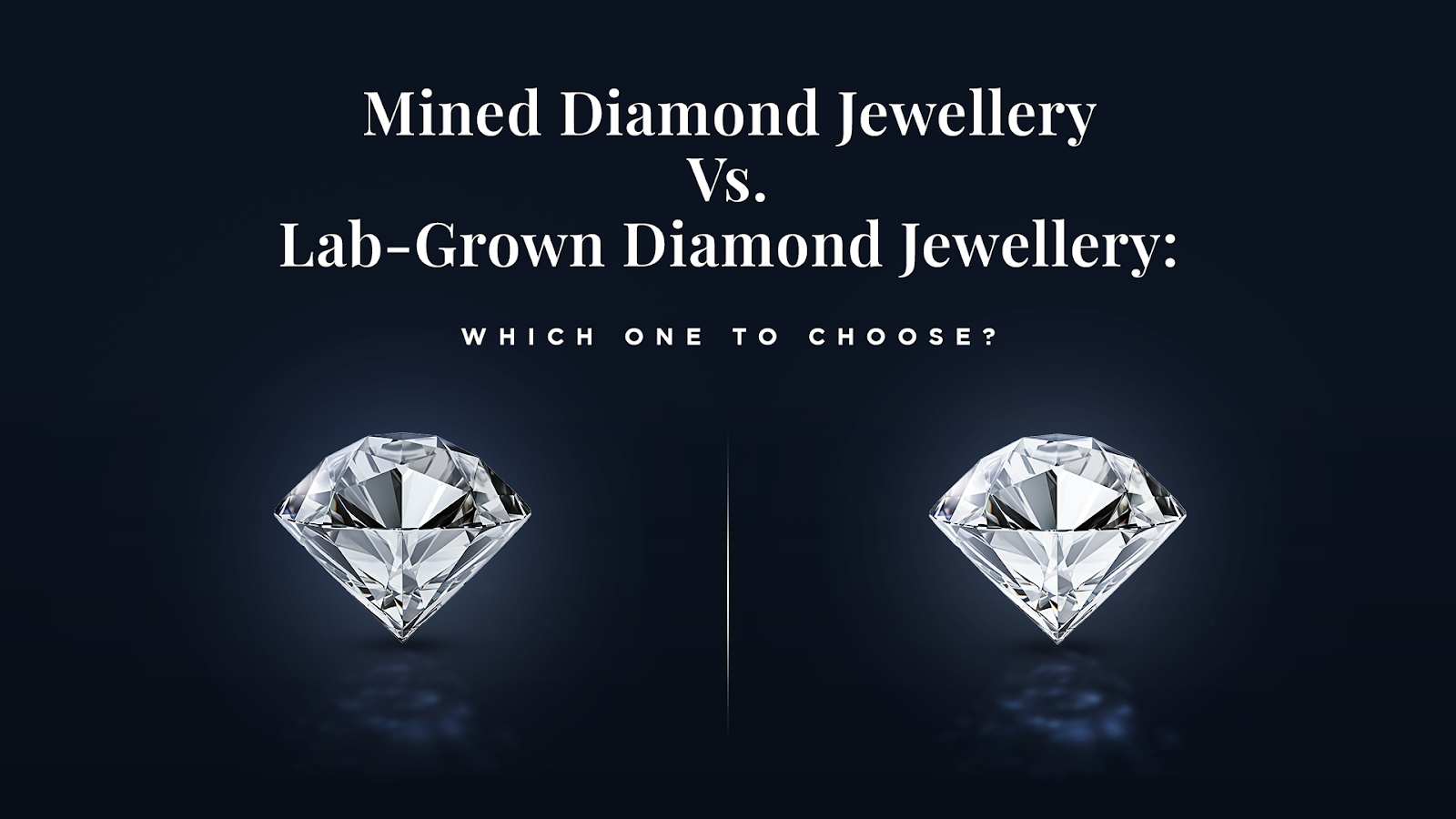 Lab-Grown Diamond Jewellery vs. Mined Diamonds: Which One Should You Choose?