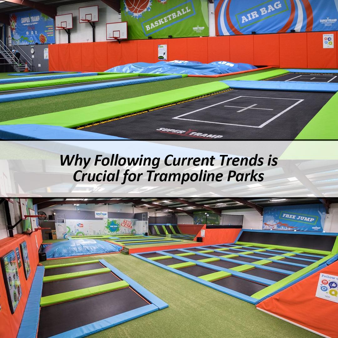 Why Following Current Trends is Crucial for Trampoline Parks