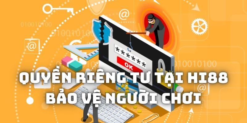 Quyền riêng tư tại Hi88 nêu rõ việc sử dụng thông tin cá nhân