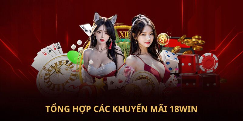 Tổng hợp các khuyến mãi 18Win