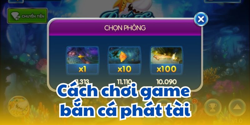 Cách chơi game bắn cá phát tài