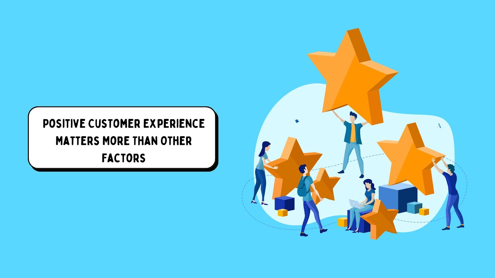 Positive Customer Experience Matters More Than Other Factors