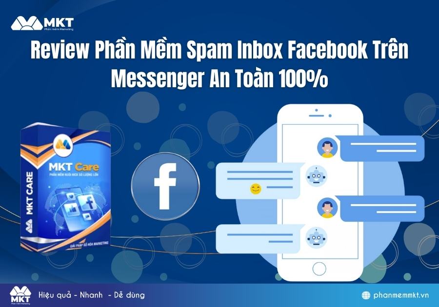 Phần Mềm Spam Inbox Facebook – Giải Pháp Quảng Bá Hiệu Quả Trên Messenger An Toàn 100%