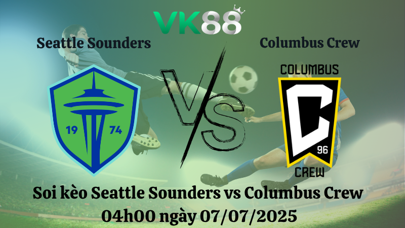 Soi kèo Seattle Sounders vs Columbus Crew 04h00 ngày 07/07/2025