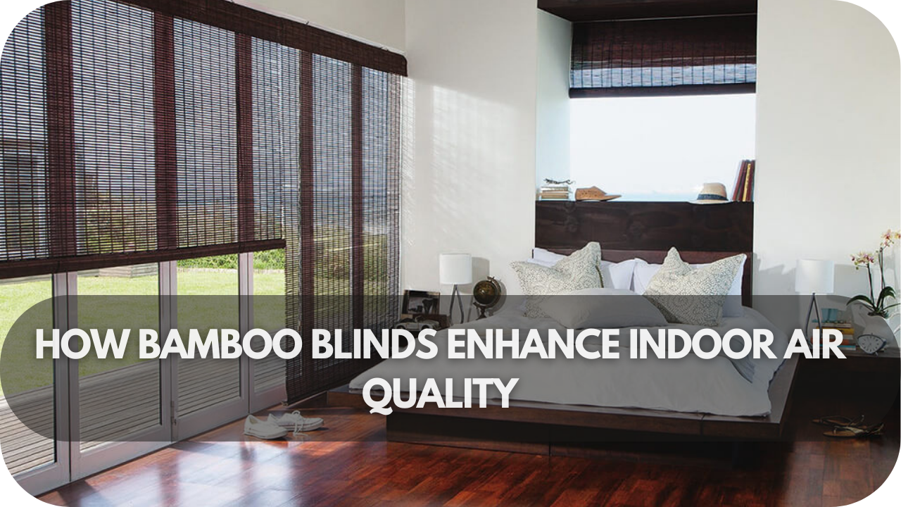 Learn how bamboo blinds can improve indoor air quality with their natural properties.