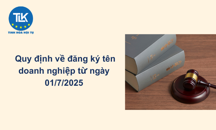 quy-dinh-ve-dang-ky-ten-doanh-nghiep-tu-ngay-01-7-2025