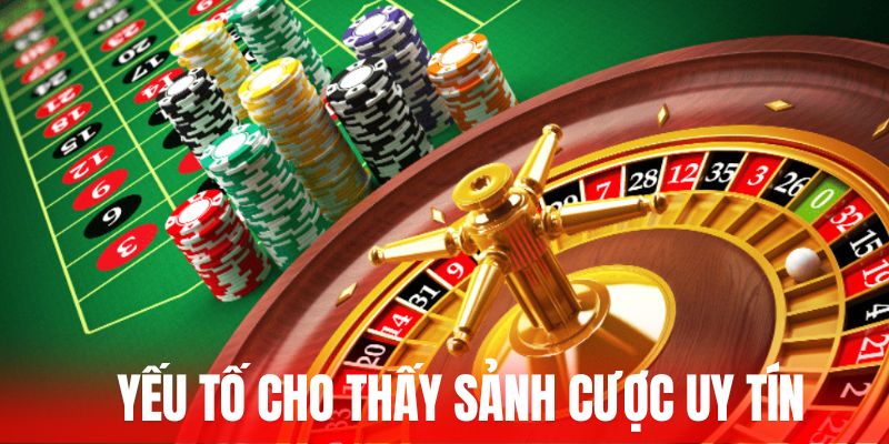 Yếu tố cho thấy sảnh cược uy tín