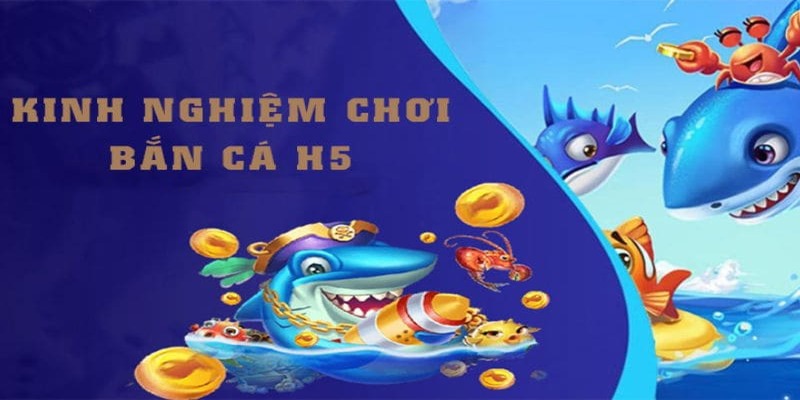 Mẹo giúp quý khách hàng chinh phục hiệu quả săn cá H5 8KBET