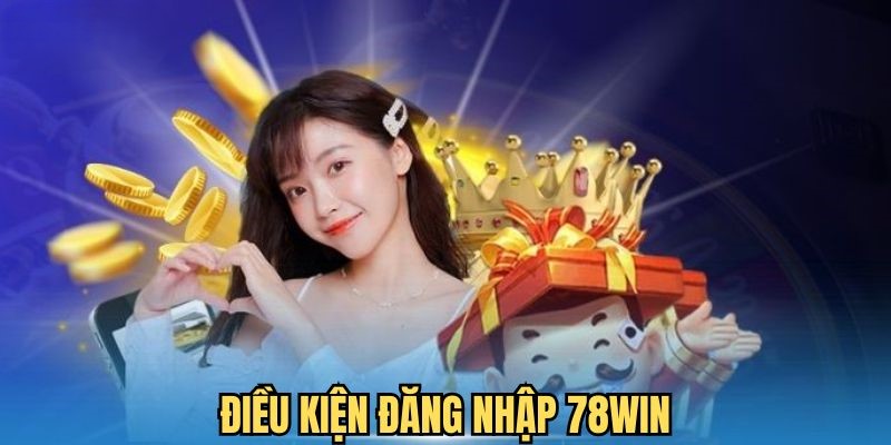 Đăng nhập 78WIN cực nhanh với điều kiện rõ ràng