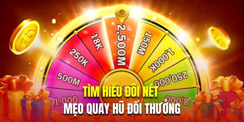 Tìm hiểu đôi nét về mẹo quay hũ đổi thưởng