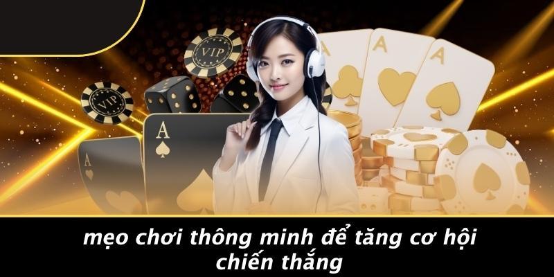 Mẹo Chơi Thông Minh Để Tăng Cơ Hội Chiến Thắng