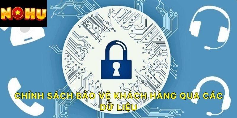 Chính sách bảo vệ khách hàng qua các dữ liệu