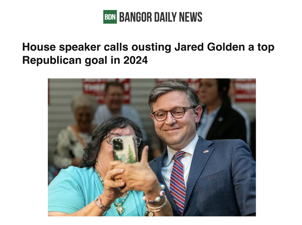 Bangor Daily News: "House speaker calls ousting Jared Golden a top Republican goal in 2024"