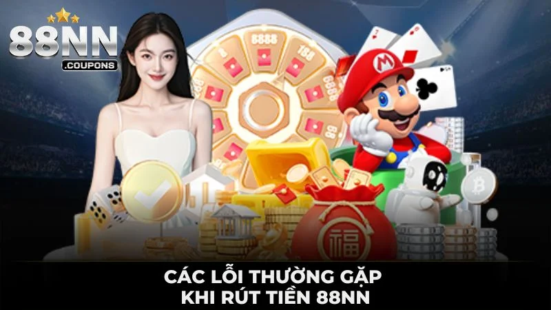 CÁC LỖI THƯỜNG GẶP KHI RÚT TIỀN 88NN