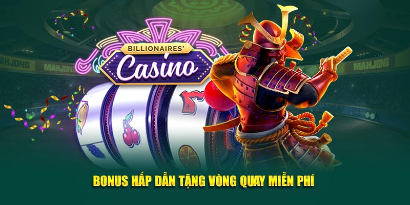 Bonus hấp dẫn tặng vòng quay miễn phí 