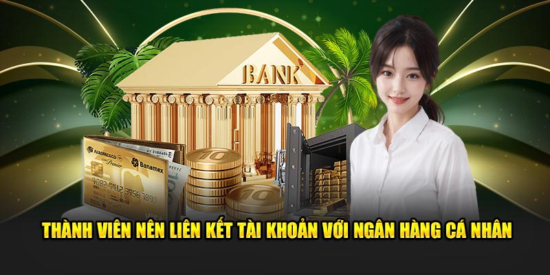 Thành viên nên liên kết tài khoản với ngân hàng cá nhân