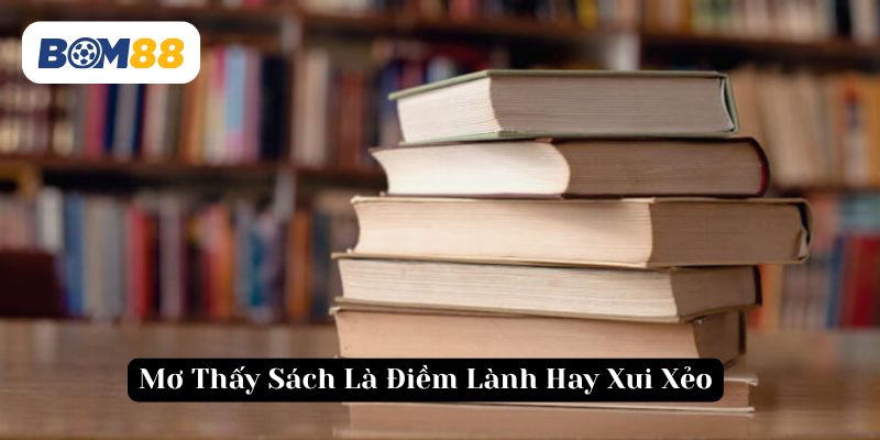 Mơ thấy sách sẽ là điềm lành hay xui xẻo từ tiềm thức?